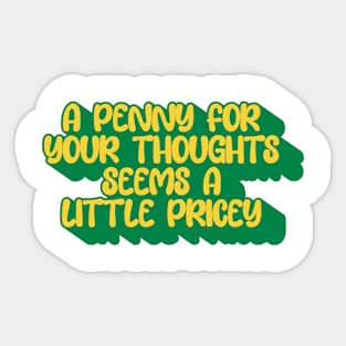 A Penny For Your Thought Seems A little Pricey Sticker